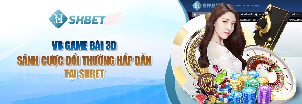 v8-game-bai-3d-sanh-cuoc-doi-thuong-hap-dan-tai-shbetv8-game-bai-3d-sanh-cuoc-doi-thuong-hap-dan-tai-shbet